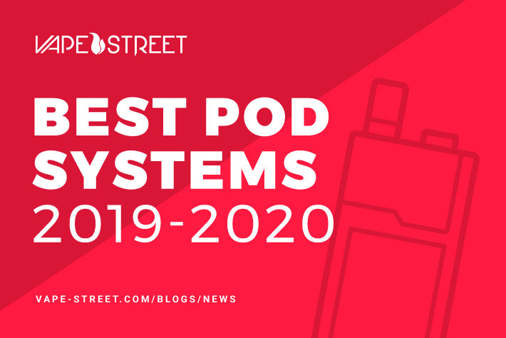 Vape Street: Best Pod Systems 2019-2020