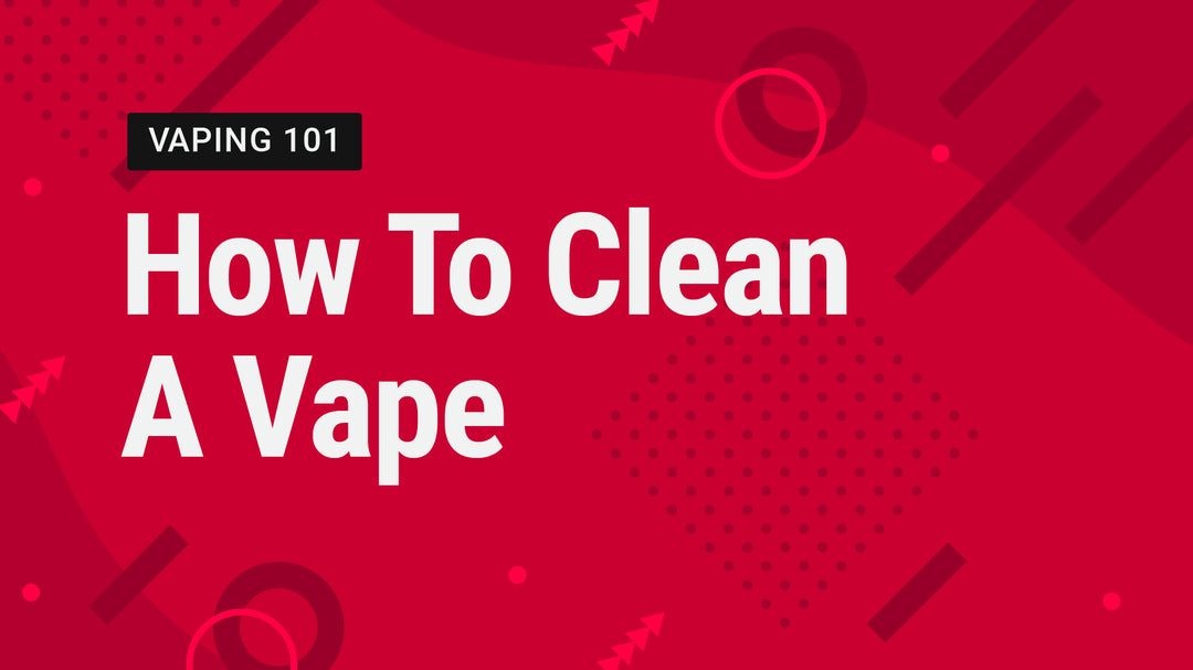Vape Street Vaping 101: How To Clean A Vape