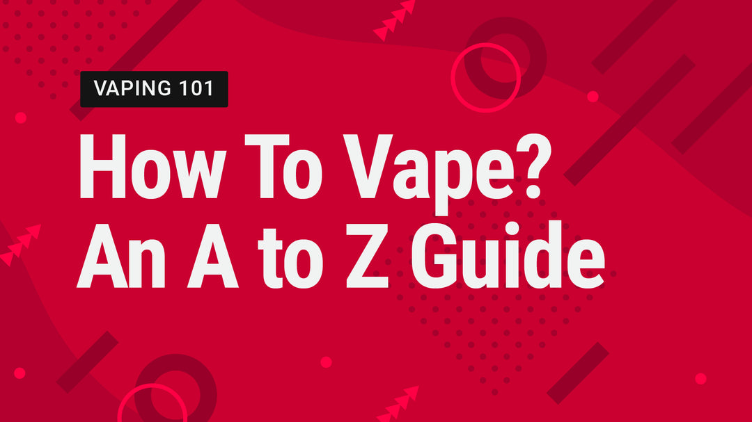 Vape Street Vaping 101: How To Vape? An A to Z Guide!