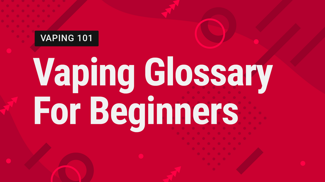 Vaping Glossary: Common Vape Terminology Explained for Beginners